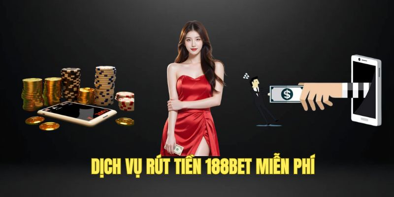 rút tiền 188Bet không tốn phí