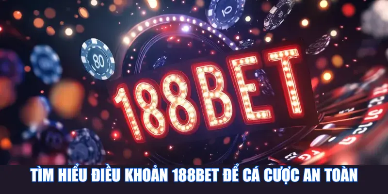 Đôi nét về điều khoản và điều kiện 188Bet